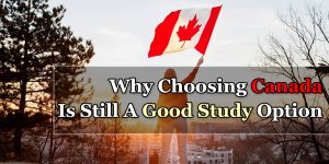 Why Choosing Canada Is Still A Good Study Option